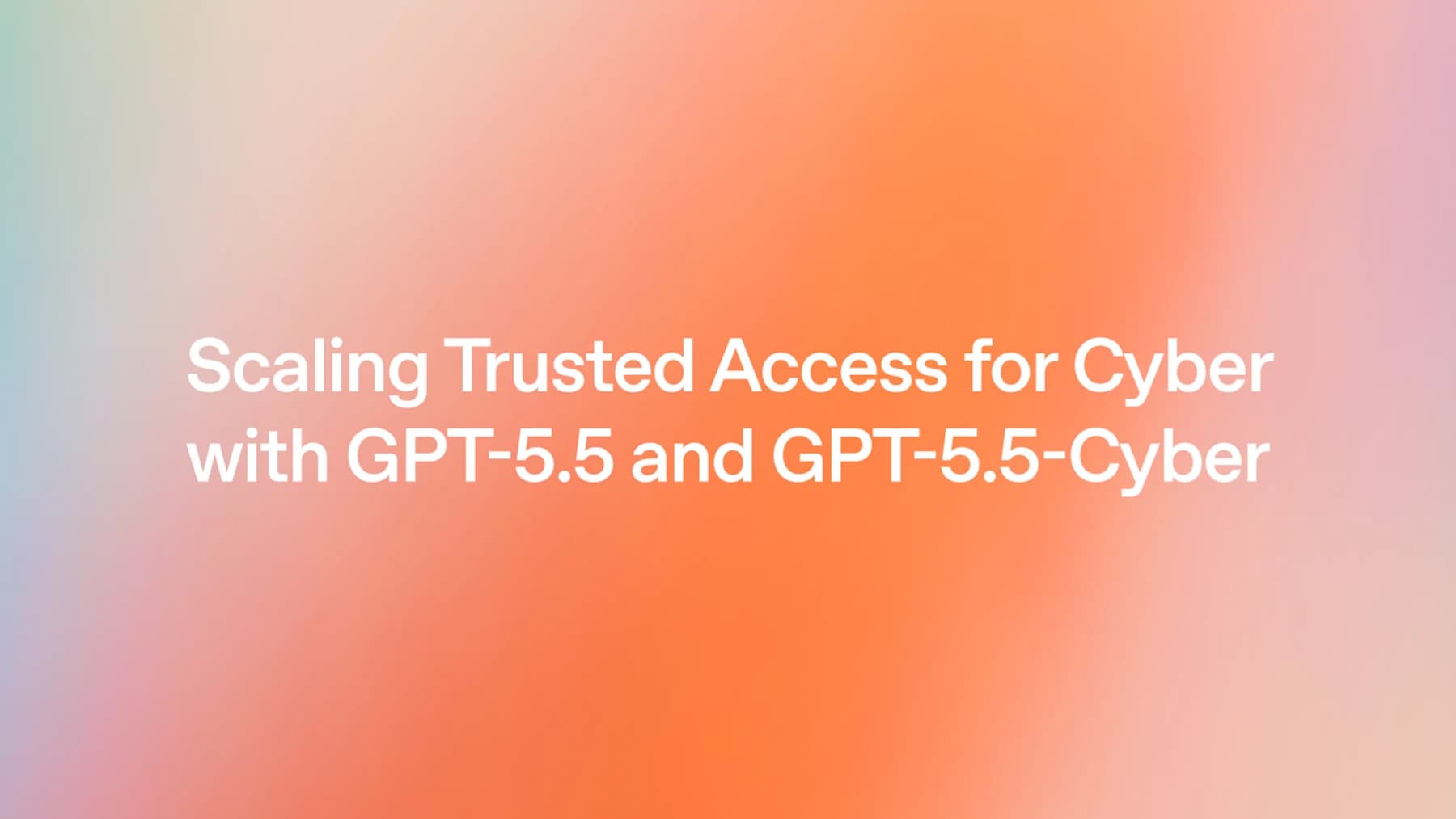 OpenAI GPT-5.5 and GPT-5.5-Cyber trusted-access release artwork